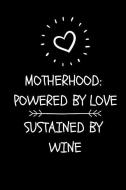 Motherhood, Powered by Love, Sustained by Wine: Funny Novelty Journal for Mom (Cool Blank Lined Notebook for Mothers Gre di Mamajokes Publishing edito da INDEPENDENTLY PUBLISHED
