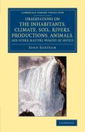 Observations on the Inhabitants, Climate, Soil, Rivers, Productions,             Animals, and Other Matters Worthy of No di John Bartram edito da Cambridge University Press