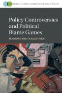 Policy Controversies And Political Blame Games di Markus Hinterleitner edito da Cambridge University Press