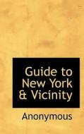 Guide to New York & Vicinity di Anonymous edito da BiblioLife