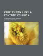 Fabelen Van J. de La Fontaine Volume 4; In Nederduitsche Vaerzen di Jean de La Fontaine edito da Rarebooksclub.com