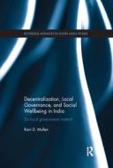 Decentralization, Local Governance, and Social Wellbeing in India di Rani D. Mullen edito da Taylor & Francis Ltd