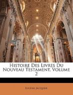 Histoire Des Livres Du Nouveau Testament, Volume 2 di Eugene Jacquier edito da Bibliobazaar, Llc