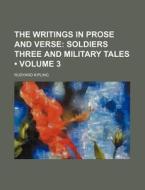 The Writings In Prose And Verse (volume 3); Soldiers Three And Military Tales di Rudyard Kipling edito da General Books Llc
