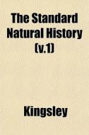 The Standard Natural History V.1 di JR. Charles Kingsley edito da General Books