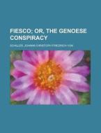 Fiesco; Or, The Genoese Conspiracy di Johann Christoph Friedrich Von Schiller edito da Rarebooksclub.com