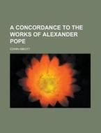 A Concordance to the Works of Alexander Pope di Edwin Abbott edito da Rarebooksclub.com