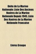 Unit De La Marine Nationale: Liste Des di Livres Groupe edito da Books LLC