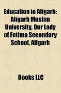 Education In Aligarh: Aligarh Muslim Uni di Books Llc edito da Books LLC, Wiki Series