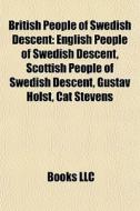 British People Of Swedish Descent: English People Of Swedish Descent, Scottish People Of Swedish Descent, Gustav Holst, Cat Stevens di Source Wikipedia edito da Books Llc