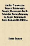 Tramway De Rennes, Chemins De Fer Du Calvados, Ancien Tramway De Marseille, Ancien Tramway De Rouen di Source Wikipedia edito da General Books Llc