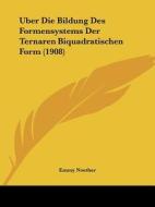 Uber Die Bildung Des Formensystems Der Ternaren Biquadratischen Form (1908) di Emmy Noether edito da Kessinger Publishing