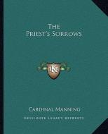The Priest's Sorrows di Cardinal Manning edito da Kessinger Publishing