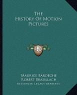 The History of Motion Pictures di Maurice Bardeche, Robert Brasillach edito da Kessinger Publishing