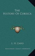 The History of Corsica di L. H. Caird edito da Kessinger Publishing