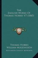 The English Works of Thomas Hobbes V7 (1845) di Thomas Hobbes edito da Kessinger Publishing
