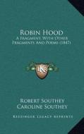 Robin Hood: A Fragment, with Other Fragments and Poems (1847) di Robert Southey, Caroline Southey edito da Kessinger Publishing