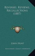 Reveries, Reviews, Recollections (1887) di John Hunt edito da Kessinger Publishing