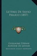 Lettres de Silvio Pellico (1857) di Guillaume Stefani edito da Kessinger Publishing