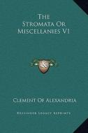 The Stromata or Miscellanies V1 di Clement Of Alexandria edito da Kessinger Publishing