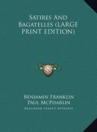 Satires and Bagatelles di Benjamin Franklin edito da Kessinger Publishing