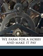 We Farm For A Hobby And Make It Pay di Henry Tetlow edito da Nabu Press