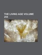 The Living Age Volume 255 di Books Group edito da Rarebooksclub.com