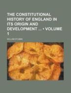 The Constitutional History Of England In Its Origin And Development (volume 1) di William Stubbs edito da General Books Llc