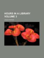 Hours in a Library Volume 3 di Leslie Stephen edito da Rarebooksclub.com