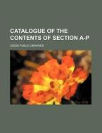 Catalogue of the Contents of Section A-P di Leeds Public Libraries edito da Rarebooksclub.com