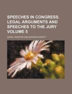 Speeches in Congress. Legal Arguments and Speeches to the Jury Volume 5 di Daniel Webster edito da Rarebooksclub.com