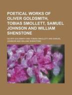 Poetical Works of Oliver Goldsmith, Tobias Smollett, Samuel Johnson and William Shenstone di Oliver Goldsmith edito da Rarebooksclub.com
