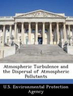 Atmospheric Turbulence And The Dispersal Of Atmospheric Pollutants edito da Bibliogov