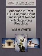 Andersen V. Treat U.s. Supreme Court Transcript Of Record With Supporting Pleadings di Wm H White edito da Gale, U.s. Supreme Court Records