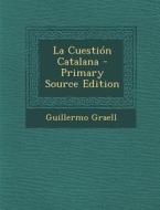 La Cuestion Catalana di Guillermo Graell edito da Nabu Press