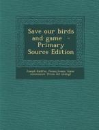 Save Our Birds and Game di Joseph Kalbfus edito da Nabu Press