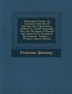 Philosophie Rurale, Ou Economie Generale Et Politique de L'Agriculture, Reduite A L'Ordre Immuable Des Loix Physiques & Morales Qui Assurent La Prospe di Francois Quesnay edito da Nabu Press