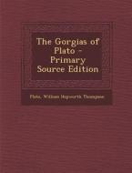 The Gorgias of Plato di Plato, William Hepworth Thompson edito da Nabu Press