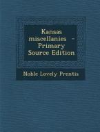 Kansas Miscellanies di Noble Lovely Prentis edito da Nabu Press