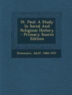 St. Paul; A Study in Social and Religious History - Primary Source Edition di Deissmann Adolf 1866-1937 edito da Nabu Press