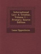 International Law: A Treatise, Volume 1 - Primary Source Edition di Lassa Oppenheim edito da Nabu Press