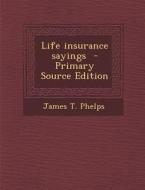 Life Insurance Sayings di James T. Phelps edito da Nabu Press