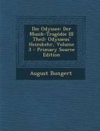 Die Odyssee: Der Musik-Tragodie III Theil: Odysseus' Heimkehr, Volume 3 - Primary Source Edition di August Bungert edito da Nabu Press
