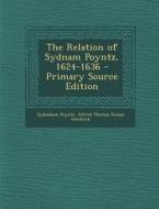 The Relation of Sydnam Poyntz, 1624-1636 di Sydenham Poyntz, Alfred Thomas Scrope Goodrick edito da Nabu Press