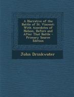 A Narrative of the Battle of St. Vincent: With Anecdotes of Nelson, Before and After That Battle - Primary Source Edition di John Drinkwater edito da Nabu Press