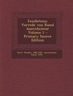 Feuilletons; Vorrede Von Raoul Auernheimer Volume 1 - Primary Source Edition di Herzl Theodor 1860-1904, Auernheimer Raoul 1876- edito da Nabu Press