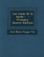 Las Rosas de La Tarde-- - Primary Source Edition di Jose Maria Vargas Vila edito da Nabu Press