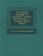 The English Language; Its Grammar, History and Literature di J. M. D. 1830-1902 Meiklejohn edito da Nabu Press