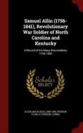 Samuel Allin (1756-1841), Revolutionary War Soldier Of North Carolina And Kentucky edito da Andesite Press