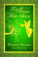 THE GREEN FAIRY BOOK - ANDREW LANG di Andrew Lang, Grandma'S Treasures edito da Lulu.com